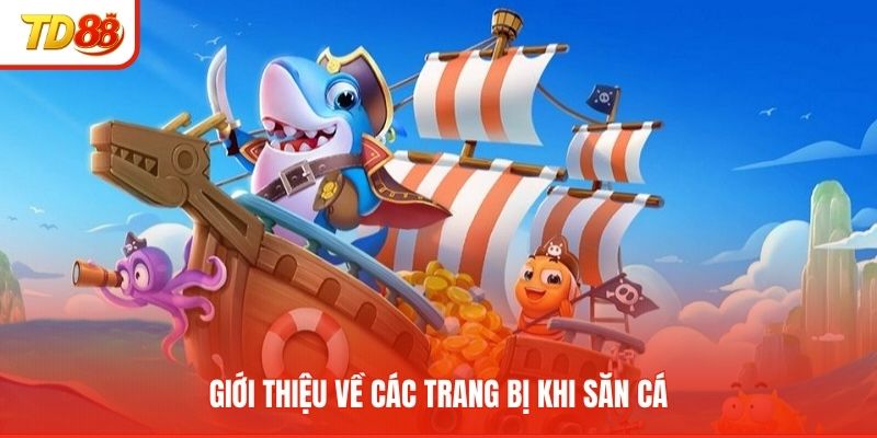 Giới thiệu về các trang bị khi săn cá