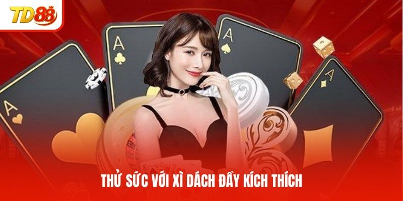 Thử sức với xì dách đầy kích thích